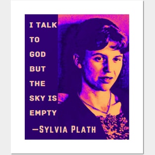 Sylvia Plath portrait and quote: I talk to God, but the sky is empty. Posters and Art